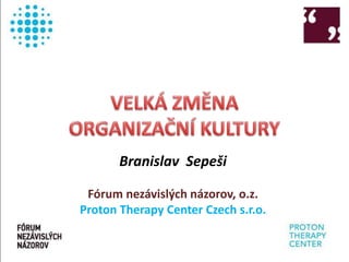 Branislav Sepeši
Fórum nezávislých názorov, o.z.
Proton Therapy Center Czech s.r.o.
 