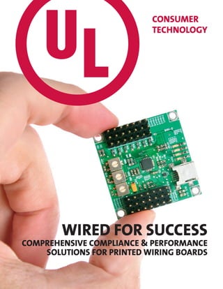 Consumer
Technology
Wired for success
Comprehensive compliance & performance
solutions for printed wiring boards
 
