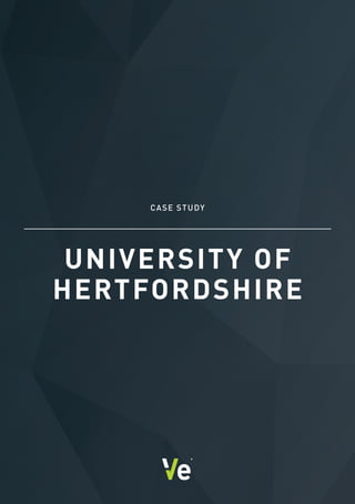 UNIVERSITY OF
HERTFORDSHIRE
CASE STUDY
 