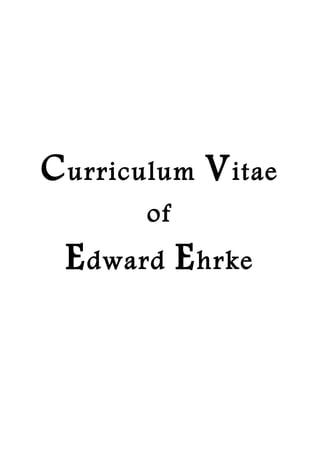 Curriculum Vitae
of
Edward Ehrke
 