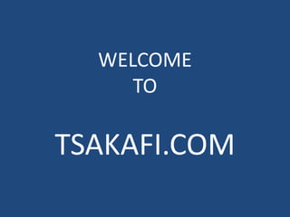 WELCOME
TO
TSAKAFI.COM
 