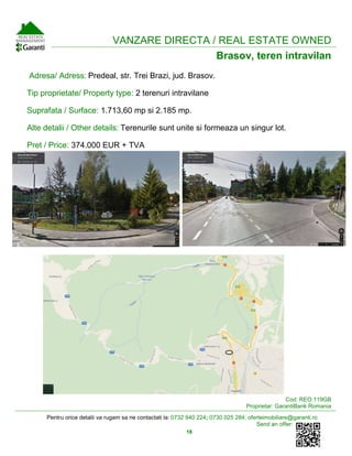 Pentru orice detalii va rugam sa ne contactati la: 0732 940 224; 0730 025 284; oferteimobiliare@garanti.ro
Send an offer:
18
VANZARE DIRECTA / REAL ESTATE OWNED
Brasov, teren intravilan
Adresa/ Adress: Predeal, str. Trei Brazi, jud. Brasov.
Tip proprietate/ Property type: 2 terenuri intravilane
Suprafata / Surface: 1.713,60 mp si 2.185 mp.
Alte detalii / Other details: Terenurile sunt unite si formeaza un singur lot.
Pret / Price: 374.000 EUR + TVA
Cod: REO.119GB
Proprietar: GarantiBank Romania
 