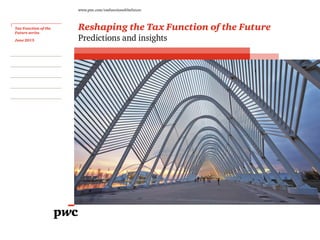 Reshaping the Tax Function of the Future
Predictions and insights
Tax Function of the
Future series
June 2015
www.pwc.com/taxfunctionofthefuture
Executive summary
Let’s dig deeper
What will be the new normal?
Where to start
The opportunity for change
Let’s talk
 