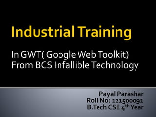 In GWT( GoogleWebToolkit)
From BCS InfallibleTechnology
 