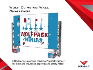 Wolf Climbing Wall
Challenge
CAD drawings approval ready by Physical Engineer
for Coty and insurance approval and safety rated.
 