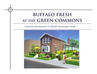 buffalo fresh
at the green commons
Food Hub Development at 925/927 Washington Street
 