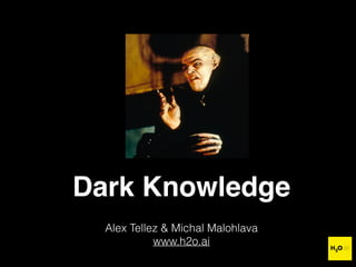 Dark Knowledge
Alex Tellez & Michal Malohlava
www.h2o.ai
 