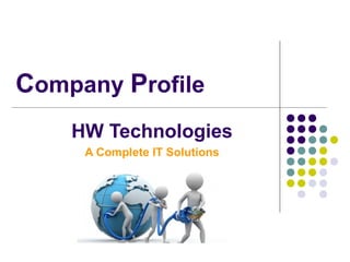 Company Profile
HW Technologies
A Complete IT Solutions
 