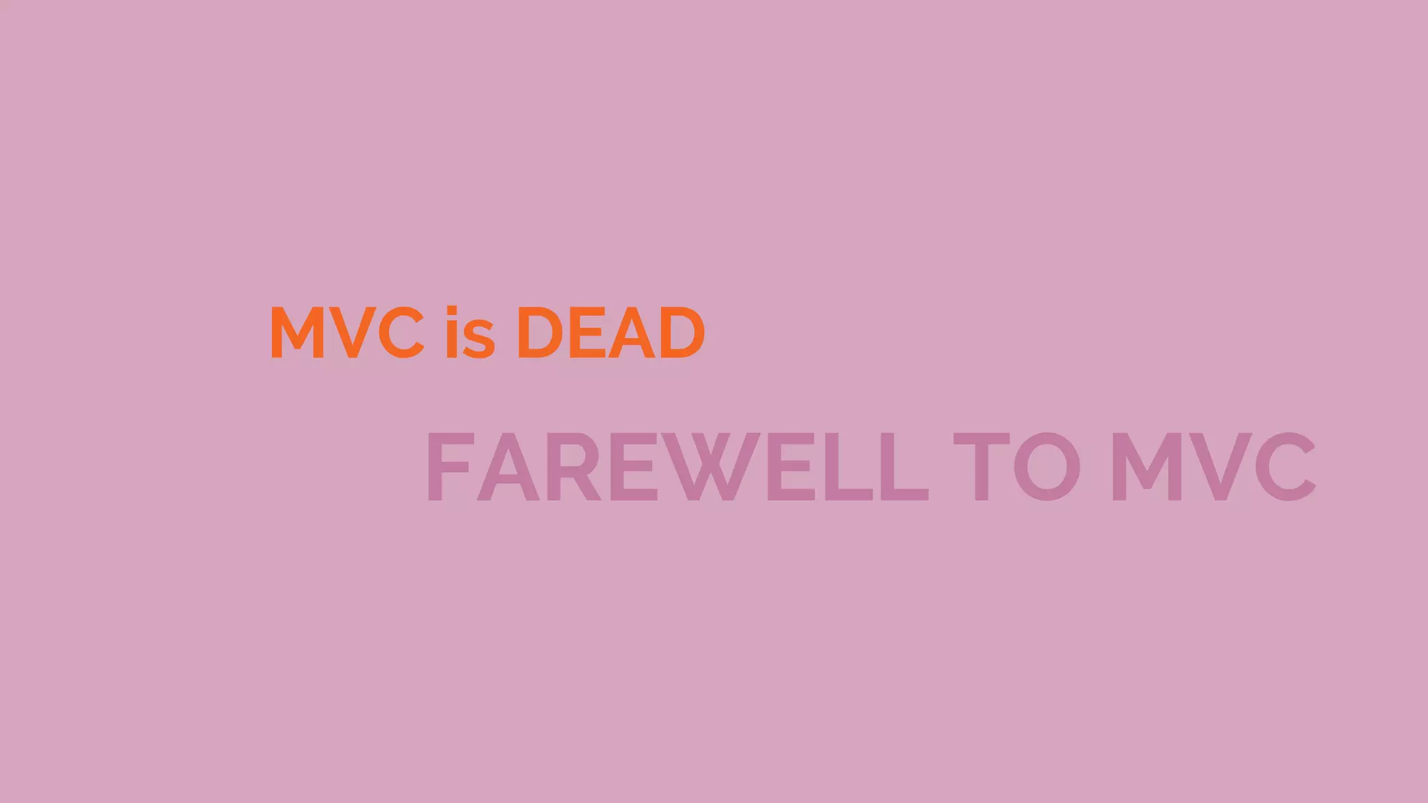 MVC is DEAD FAREWELL TO MVC 