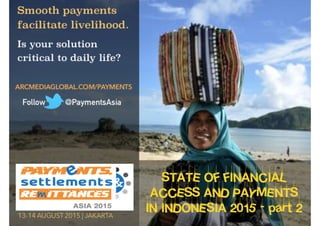 HOW TO ENCOURAGE
E-MONEY IN INDONESIA
- part 2
BE LOCALLY RELEVANT.
Register a team of 3 in charge
of growing your payments
business at only $7950.
CALL +65 6809 3910
FAX +1 646 513 4296
EMAIL payments@arcmediaglobal.com
WEB arcmediaglobal.com/payments
FOLLOW @PaymentsAsia
13-14 AUGUST 2015 | JAKARTA
Follow @PaymentsAsia
 