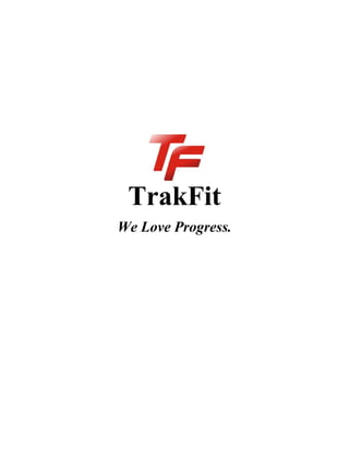 TrakFit
We Love Progress.
 