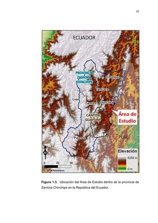 10
Figura 1.3. Ubicación del Área de Estudio dentro de la provincia de
Zamora Chinchipe en la República del Ecuador.
 