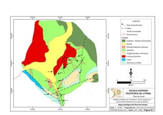 DSB-14A
DSB-05
DSB-07
DSB-04
DSB-12
DSB-06
DSB-02
DSB-15
DSB-01
DSB-10
DSB-13
DSB-11
DSB-09
DSB-16
DSB-17
DSB-03
DSB-08
765000
765000
765500
765500
766000
766000
9544500
9544500
9545000
9545000
9545500
9545500
Leyenda
Pozo de perforación
Fallas
Vía No Transitable
Vía de Acceso
Litología
Andesita - Basalto Actinolizado
Aluvial
Pórfido Andesítico-Dacítico
Andesita
Conglomerados y Areniscas
Intrusivo Diorítico
Caliza
Areniscas y Lutitas
0 500250
Metros
ESCUELA SUPERIOR
POLITÉCNICA DEL LITORAL
Tesis de Grado
Escala
Mapa Geológico del Área de Estudio
Fecha: Julio - 2009
1 : 10,000 Preparado por: José Antonio Cires Morán
UTM PSAD 56 Zona 17S
Modelo Geológico del Yacimiento "Viche Conguime 3"
para la determinación de su valor económico
Figura 5.1.
 