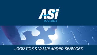 LOGISTICS & VALUE ADDED SERVICES
 