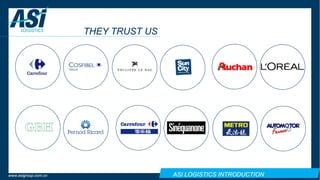 ASI LOGISTICS INTRODUCTIONwww.asigroup.com.cn
THEY TRUST US
 