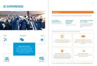 IE EXPERIENCE
CasesDiscussions
Field work
Apply what you learn
IE’s innovative learning methodology
focuses on active-learning using case
studies, multimedia simulators, team
projects, and the most common Big Data
tools used in the industry.
Exercises
Tools
/ 19
IE University and IE Business School are top-ranked schools according to international media:
5th
European
Business School
by Financial Times, 2015
#1 Worldwide
Online MBA
Programs
by Financial Times, 2016
IE University is ranked
No.1 in Spain,
No.12 in Europe in the Global
Employability Survey 2013 by
the International New York
Times.
These are some of the factors critical to your learning experience:
Visit our students blog to learn more about the IE MBD experience http://iembd.tumblr.com/
Speakers and events
that provide you with a rich source of new
ideas and perspectives.
Practical hands-on learning
to work on real life business problems with
industry experts and real clients.
Employment-focused curriculum
designed in conjunction with industry
professionals and based on the needs of
employers.
World-class up-to-date faculty
that include full-time professors from across
IE University and IE Business School, as well as
faculty- practitioners who are working in senior
positions in Business Analytics and Big Data.
Recognition
 