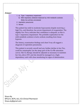 Shaza Aly
BPharm, BCPS, ALS, ICU Clinical Pharmacist
Shaza.aly@gmail.com
Answer:
 