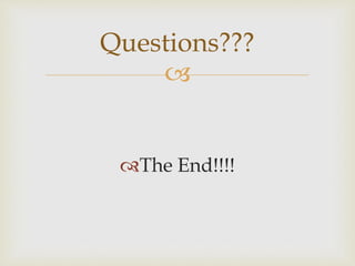 
The End!!!!
Questions???
 