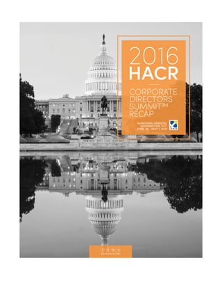 2016
HACR
CORPORATE
DIRECTORS
SUMMIT™
MANDARIN ORIENTAL
APRIL 29 - MAY 1, 2016
WASHINGTON, D.C.
WWW.HACR.ORG
RECAP
 