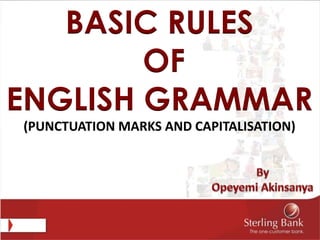 BASIC RULES
OF
ENGLISH GRAMMAR
(PUNCTUATION MARKS AND CAPITALISATION)
 