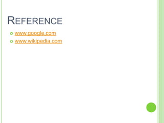 REFERENCE
 www.google.com
 www.wikipedia.com
 
