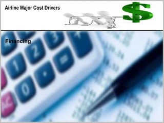 Airline Major Cost Drivers
Financing
 