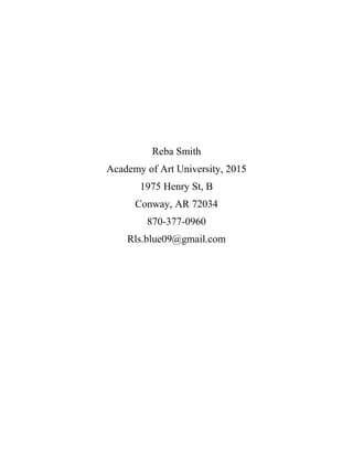 Reba Smith
Academy of Art University, 2015
1975 Henry St, B
Conway, AR 72034
870-377-0960
Rls.blue09@gmail.com
 