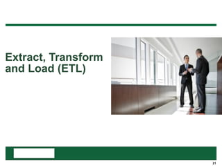 21
Extract, Transform
and Load (ETL)
 