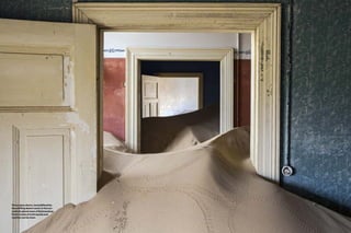 18 PEOLWANE MARCH 2015
Three open doors, immobilised by
the shifting desert sand, in the sur-
realistic ghost town of Kolmanskop.
Fresh tracks of arthropods and
reptiles can be seen.
 