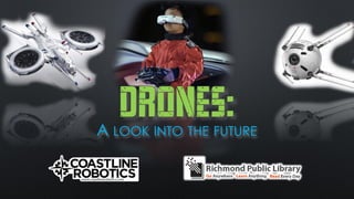 DRONES:A LOOK INTO THE FUTURE
 