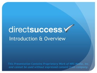 This Presentation Contains Proprietary Work of NRS Media, Inc.
and cannot be used without expressed consent from company.
Introduction & Overview
 