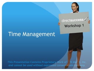 This Presentation Contains Proprietary Work of NRS Media, Inc.
and cannot be used without expressed consent from company.
Time Management
 
