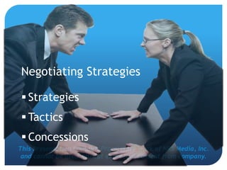 This Presentation Contains Proprietary Work of NRS Media, Inc.
and cannot be used without expressed consent from company.
 Strategies
 Tactics
 Concessions
Negotiating Strategies
 