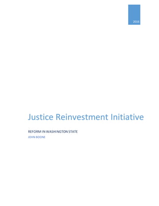 2016
Justice Reinvestment Initiative
REFORM INWASHINGTON STATE
JOHN BOONE
 