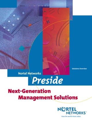 Solutions Overview
Nortel Networks
Preside
Next-Generation
Management Solutions
 