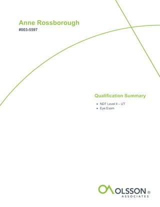 Anne Rossborough
#003-5597
Qualification Summary
• NDT Level II – UT
• Eye Exam
 