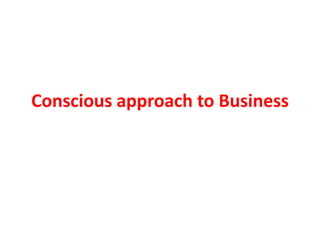 Conscious approach to Business
 
