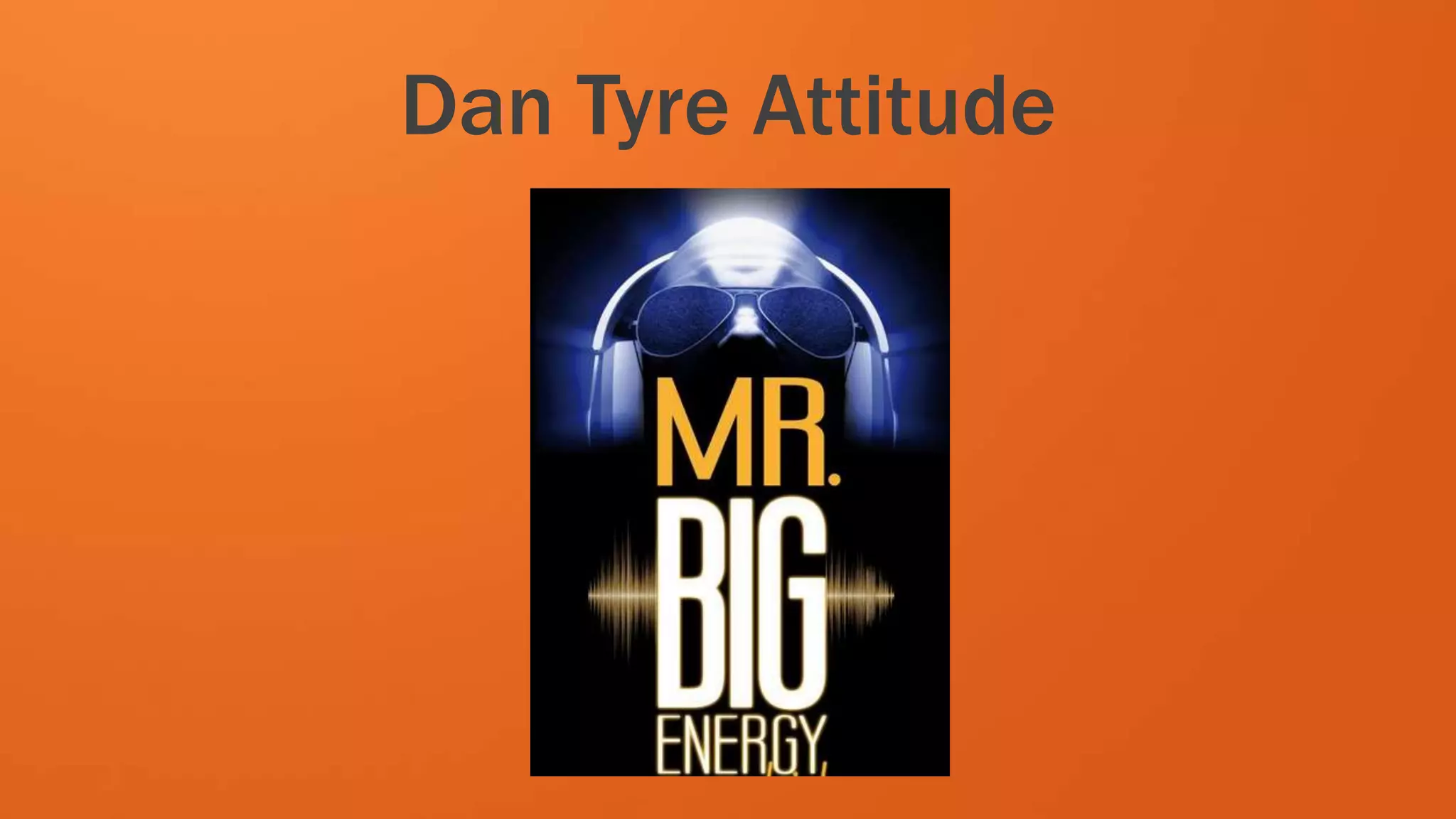 Dan Tyre Attitude
 