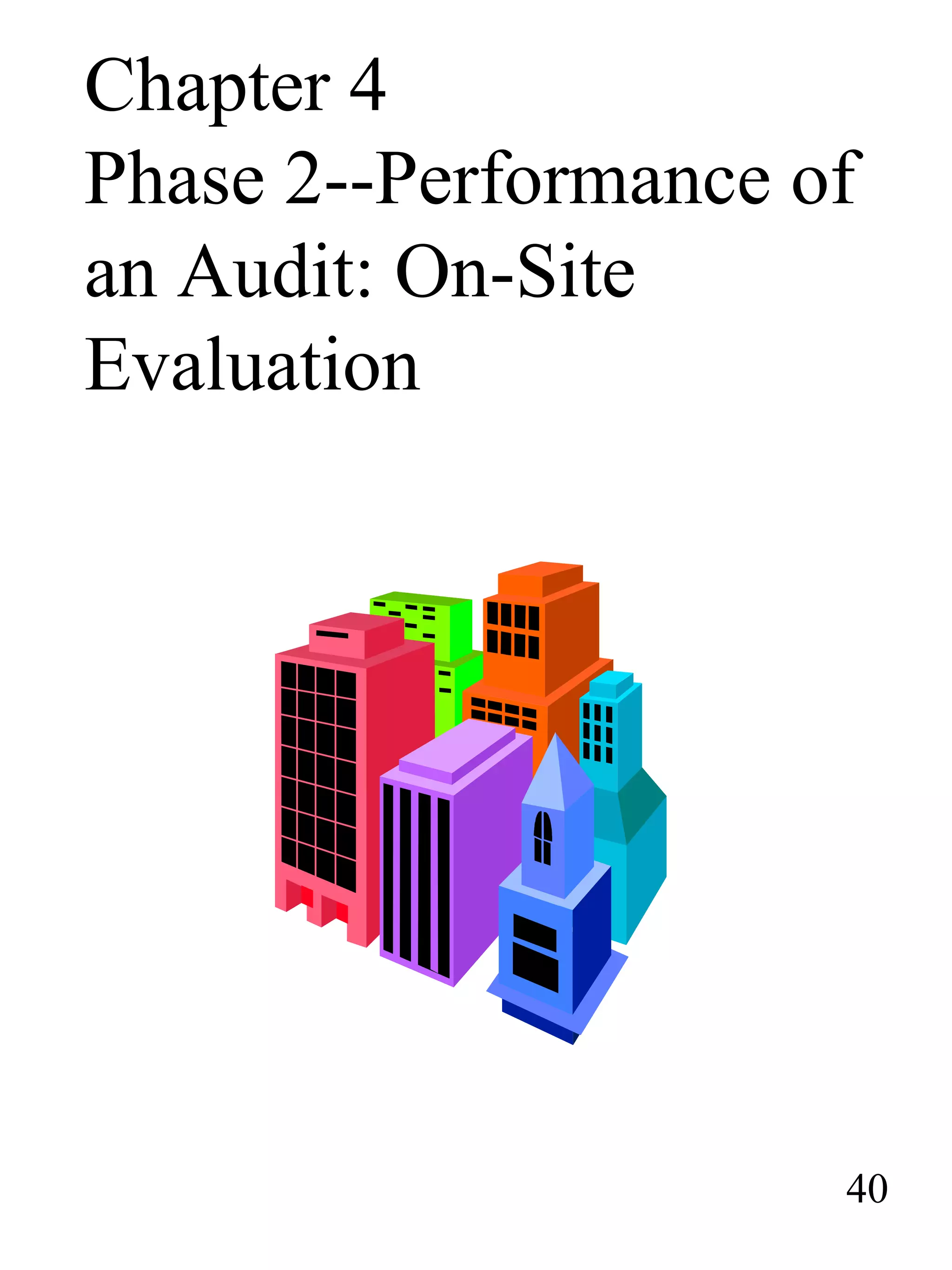 Chapter 4
Phase 2--Performance of
an Audit: On-Site
Evaluation
40
 