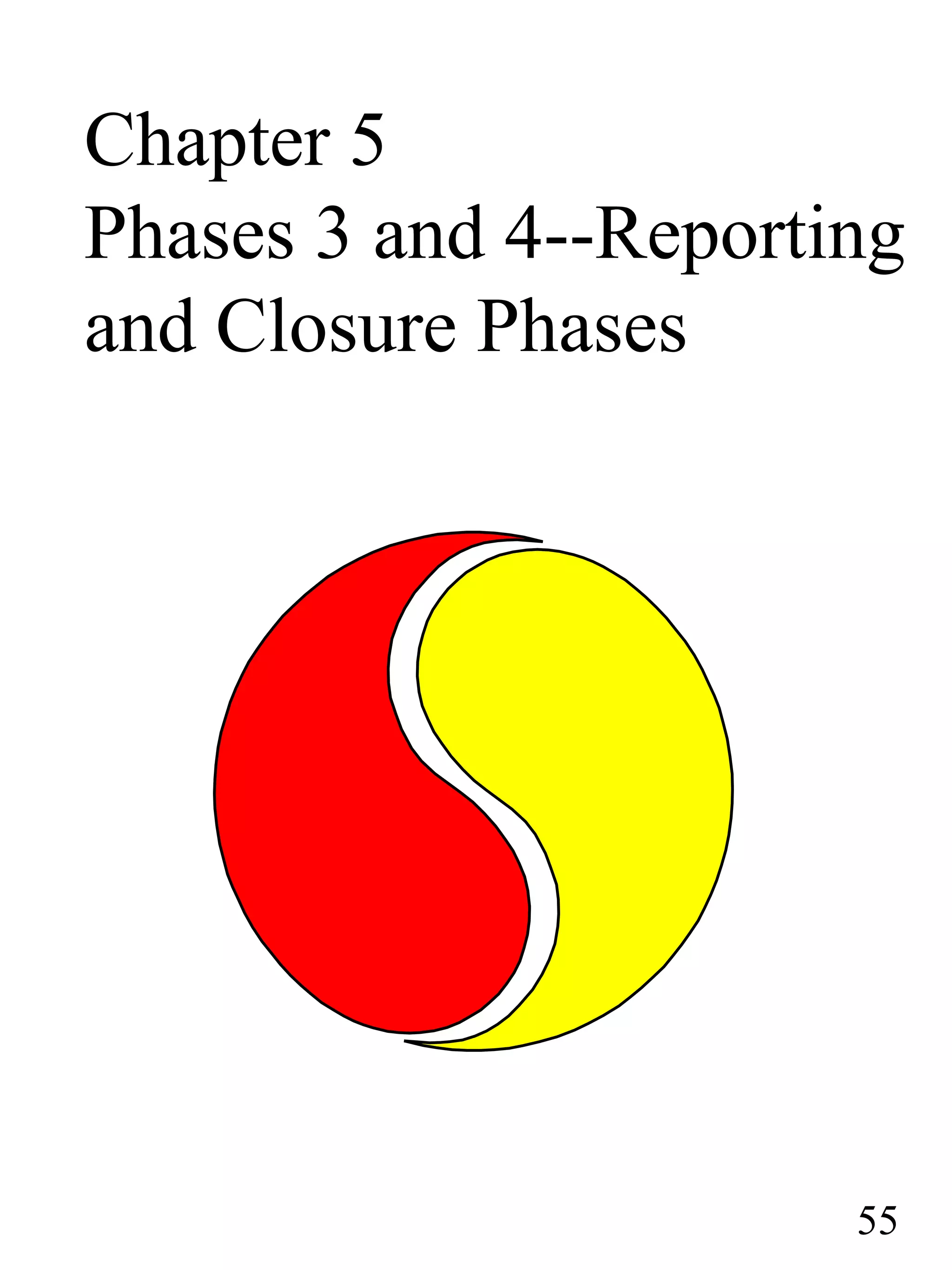 Chapter 5
Phases 3 and 4--Reporting
and Closure Phases
55
 