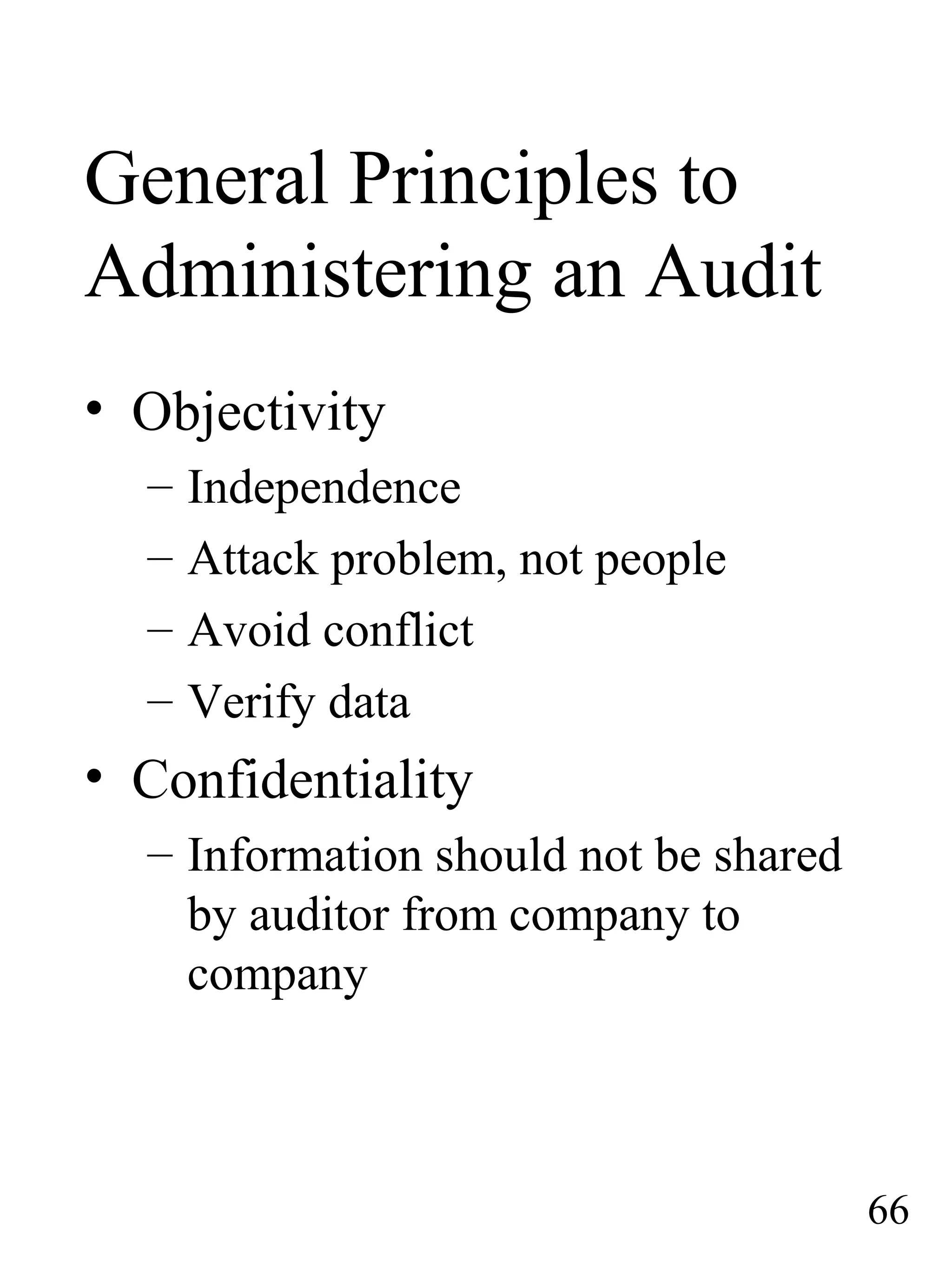 General Principles to
Administering an Audit
• Objectivity
– Independence
– Attack problem, not people
– Avoid conflict
– Verify data
• Confidentiality
– Information should not be shared
by auditor from company to
company
66
 
