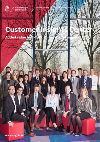 Customer Insights Center
www.rugcic.nl
Added value for result driven marketing managers
 
