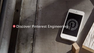 Discover Pinterest Engineering
 