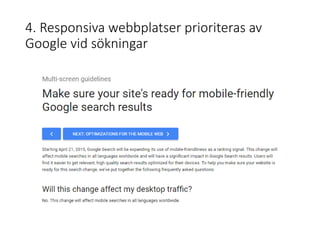 4. Responsiva webbplatser prioriteras av
Google vid sökningar
 