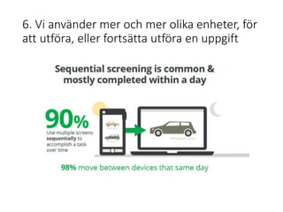 6. Vi använder mer och mer olika enheter, för
att utföra, eller fortsätta utföra en uppgift
 
