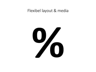 Flexibel layout & media
 