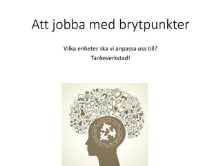 Att jobba med brytpunkter
Vilka enheter ska vi anpassa oss till?
Tankeverkstad!
 