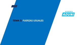 TEMA 3: FUERZAS USUALES
 
