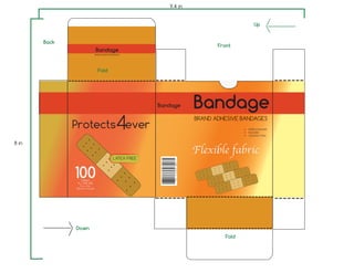 Flexible fabric
Protects ever4
Bandage
BRAND ADHESIVE BANDAGES
BRAND ADHESIVE BANDAGES
Bandage
Bandage
STERILE
ALL ONE SIZE
1 in. x 3 in.
(2.5 cm x 7.6 cm)
100
Multi-purpose
Durable
Comfort-Flex
LATEX FREE
8 in
9.4 in
Front
Up
Back
Down
Fold
Fold
 