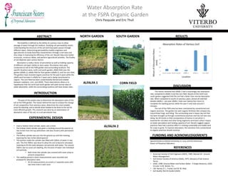 Water Absorption Rate
at the FSPA Organic Garden
Chris Pasquale and Eric Thuli
ABSTRACT
Permeability is defined as the ability of a porous mass to allow
passage of water through the medium. Studying soil permeability means
understanding the structure of the soil and how water passes through
different layers. Determining permeability enables engineers and
agriculturists to study fluid-flow characteristics through a soil mass and
thus helps in improving the efficiency of the soil. Results help erect better
structures, construct tables, and perform agricultural activities. The fluidity
of soil depends upon various factors.
Absorption is really a factor of percolation as well as holding capacity
of different soil type’s ability to store water. Percolation tests were
conducted on soil of the FSPA garden and surrounding locations. The
specific locations were; north and south garden, alfalfa field near the
garden (alfalfa 1), alfalfa field far from garden (alfalfa 2), and the corn field.
The gardens have received organic practices for the past 6 years while the
alfalfa land has been in alfalfa for 5 years and is being transitioned to
organic. The corn field has been conventionally farmed and rotated
between soybeans, corn, and alfalfa. These observations allow us to
hypothesize that the north and south garden will yield normal rates of
water absorption, while the surrounding locations will have slower rates.
INTRODUCTION
The goal of this project was to determine the absorption rates of the
soil at the FSPA garden. The reason behind this was to analyze the change
of soil composition from previous years, determine the most suitable
zones for planting, and to decide what needed to be done to the soil for
more efficient growth. This research was done by an examination of
absorption rates of the soil, or a soil percolation test.
EXPERIMENTAL DESIGN
RESULTS
DISCUSSION
The results revealed that alfalfa 1 had a surprisingly fast absorption
rate, compared to alfalfa 2 and the corn field. Results of the north and
south garden suggested that the soil had a faster than normal absorption
rate. When compared to results of previous years, almost all matched
besides alfalfa 1. Last year alfalfa 1 took over twenty four hours to
complete the swelling period, while this year it only took around 2
minutes.
The soil of the FSPA area has been maintained by conventional and
organic practices. The garden has seen organic fertilizers like compost tea,
mycorrhizae fungi, and tilling. The surrounding area is heavy clay soil that
has been brought up through conventional practices and has not seen any
tilling. No till results in little incorporation of humus in soil which is
essential for microbes and other living organisms and have a direct impact
on water percolation and holding capacity of soil. Results suggest organic
practices have had a positive effect in creating sustainable and livable land
for crops to grow. To improve absorption, the transition from conventional
to organic practices should continue.
FUNDING AND ACKNOWLEDGEMENTS
REFERENCES
ALFALFA 1
SOUTH GARDENNORTH GARDEN
CORN FIELD
ALFALFA 2
Special thanks to Viterbo University, Sr. Lucy, and the Franciscan
Sisters of Perpetual Adoration
• American Society of Civil Engineers (ASCE), 1985, Manual 40 - Ground
Water Management
• Soil Science Society of America (SSSA), 1975, Glossary of Soil Science
Terms
• USGS, 1998, Ground Water and Surface Water - A Single Resource, USGS
Circular 1139, Winter, T.C.,
• J.W. Harvey, O. L. Franke, and W. M. Alley
• Soil Quality Test Kit Guide (USDA)
• Used a hollow metal cylinder, water, and a timer
• The hollow metal cylinder was given a marking around the exterior at
two inches from the top (whichever side was chosen) with permanent
marker
• The hollow cylinder was put into the ground up until the marking,
exposing the two inches above ground
• The portion inside the cylinder was filled with 500mL of water in two
sets. The first 500mL was done to allow the soil to become saturated,
meaning to fill the voids between soil particles with water. The second
500mL was to cause soil swelling, the intrusion of water into individual
soil particles.
• Both times the cylinder was covered with saran wrap to
prevent evaporation
• The swelling period is when measurements were recorded and
analyzed for absorption rates
• All 24 measurements occurred in 5 separate zones with
two time trials in each zone
 